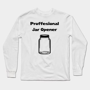 Professional jar opener Funny dad shirt Long Sleeve T-Shirt